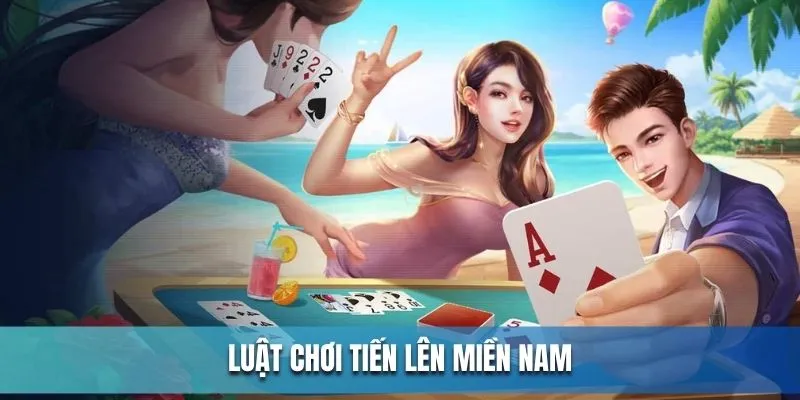 Luật chơi của game bài online tiến lên miền Nam