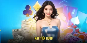 Nạp Tiền HB88 - Review Chi Tiết Thủ Tục Dành Cho Newbie