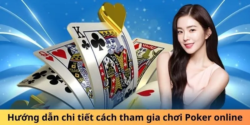 Hướng dẫn chi tiết cách tham gia chơi Poker online