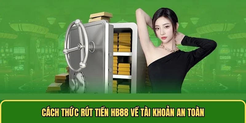 Cách thức rút tiền HB88 về tài khoản an toàn