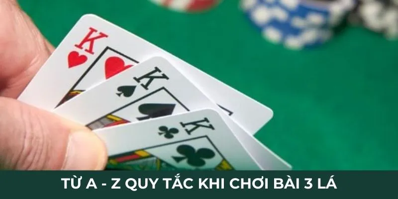 Từ A - Z quy tắc khi chơi bài 3 lá